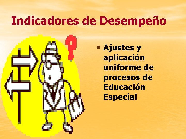 Indicadores de Desempeño • Ajustes y aplicación uniforme de procesos de Educación Especial 