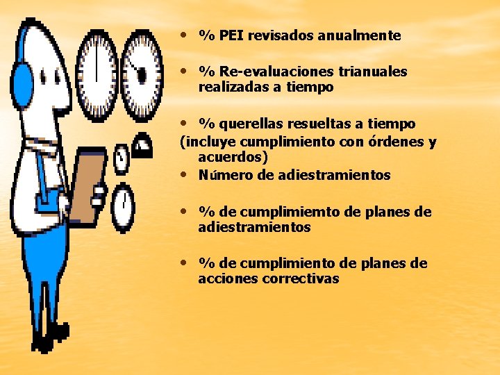  • % PEI revisados anualmente • % Re-evaluaciones trianuales realizadas a tiempo •