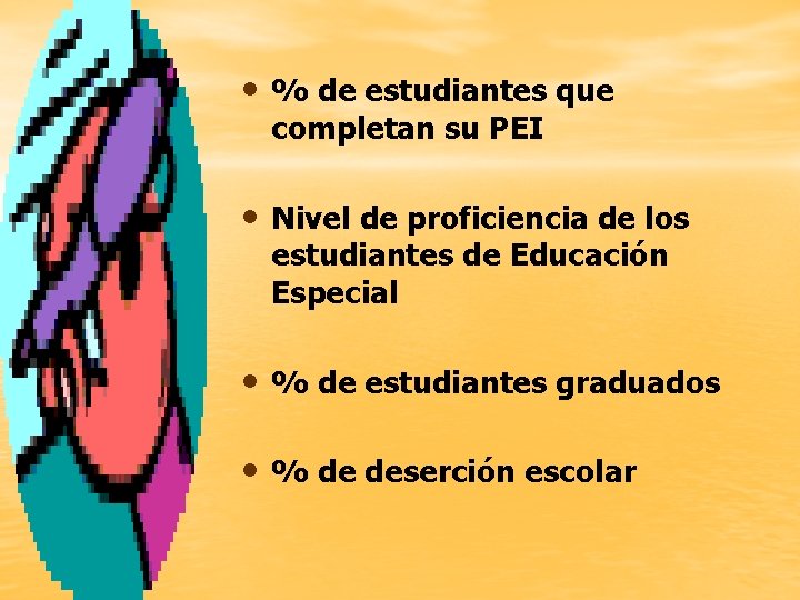  • % de estudiantes que completan su PEI • Nivel de proficiencia de