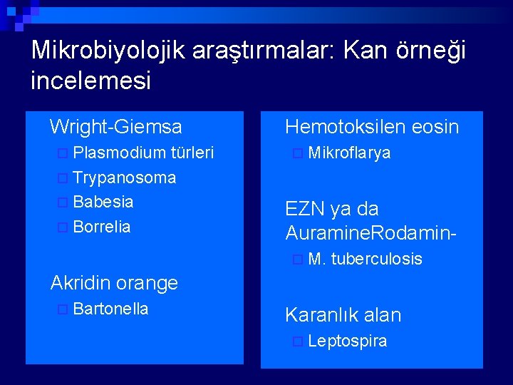 Mikrobiyolojik araştırmalar: Kan örneği incelemesi n Wright-Giemsa türleri ¨ Trypanosoma ¨ Babesia ¨ Borrelia