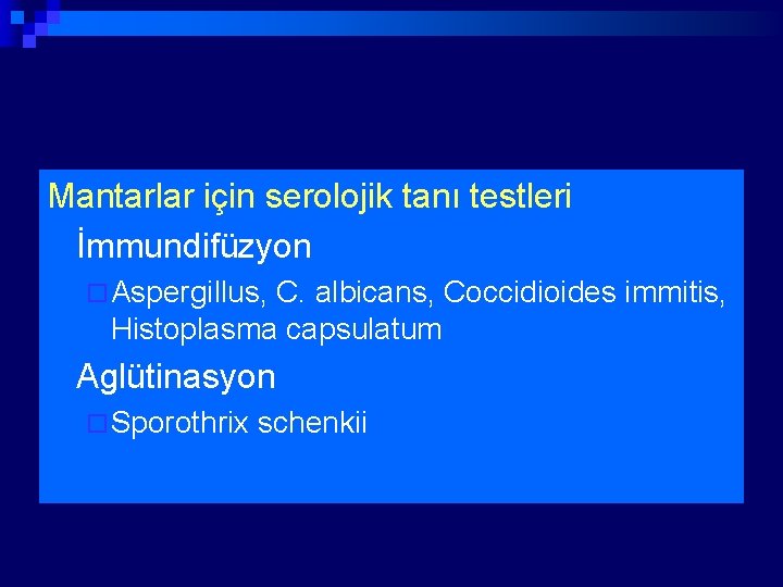 Mantarlar için serolojik tanı testleri n İmmundifüzyon ¨ Aspergillus, C. albicans, Coccidioides immitis, Histoplasma