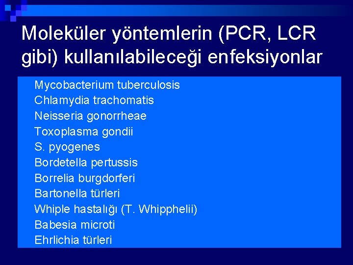 Moleküler yöntemlerin (PCR, LCR gibi) kullanılabileceği enfeksiyonlar n n n Mycobacterium tuberculosis Chlamydia trachomatis