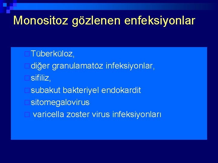 Monositoz gözlenen enfeksiyonlar ¨ Tüberküloz, ¨ diğer granulamatöz infeksiyonlar, ¨ sifiliz, ¨ subakut bakteriyel