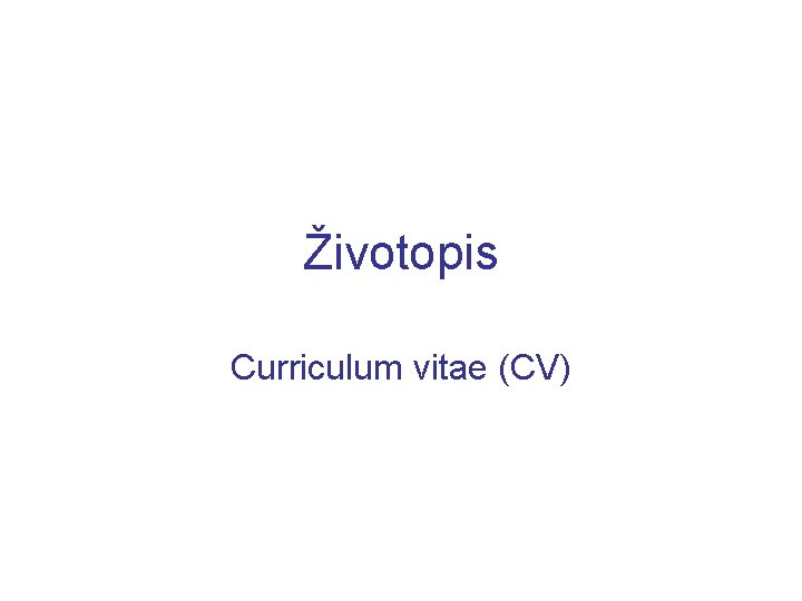 Životopis Curriculum vitae (CV) 