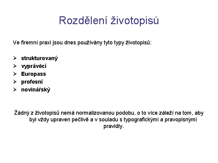 Rozdělení životopisů Ve firemní praxi jsou dnes používány tyto typy životopisů: Ø Ø Ø