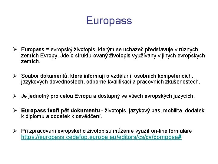 Europass Ø Europass = evropský životopis, kterým se uchazeč představuje v různých zemích Evropy.