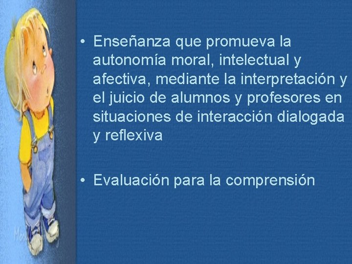  • Enseñanza que promueva la autonomía moral, intelectual y afectiva, mediante la interpretación