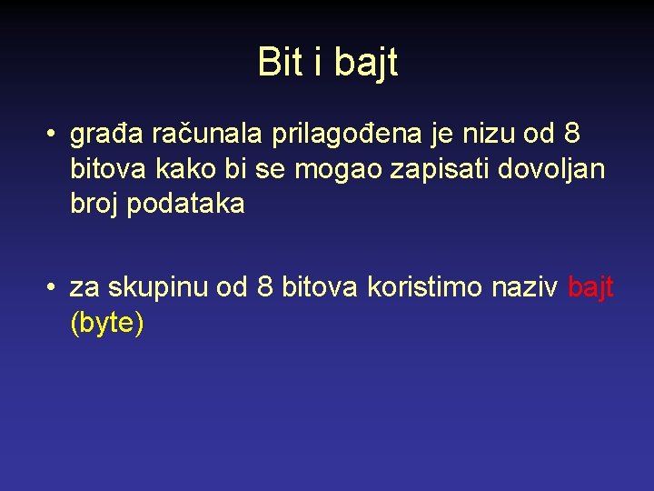 Bit i bajt • građa računala prilagođena je nizu od 8 bitova kako bi