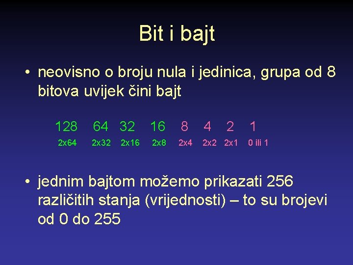 Bit i bajt • neovisno o broju nula i jedinica, grupa od 8 bitova