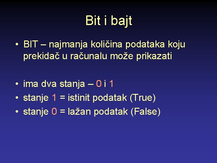 Bit i bajt • BIT – najmanja količina podataka koju prekidač u računalu može