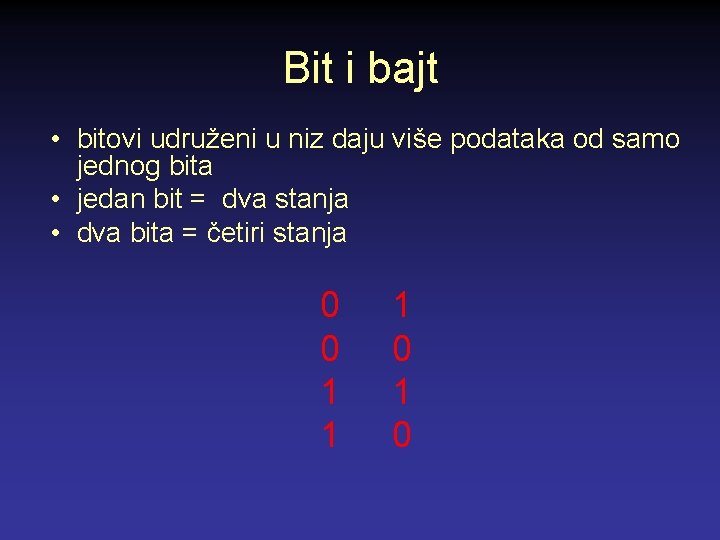 Bit i bajt • bitovi udruženi u niz daju više podataka od samo jednog