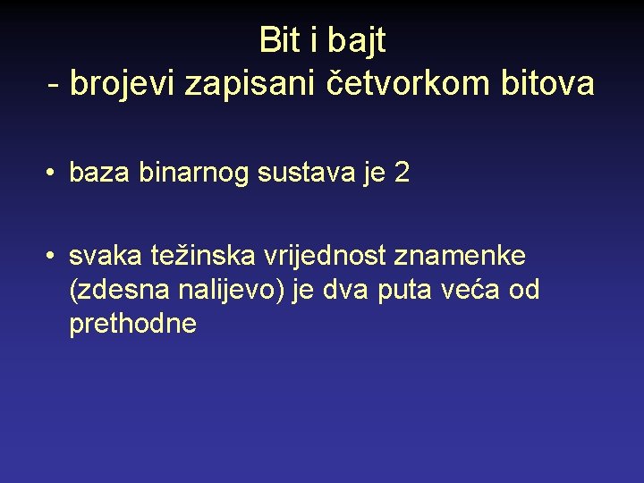 Bit i bajt - brojevi zapisani četvorkom bitova • baza binarnog sustava je 2