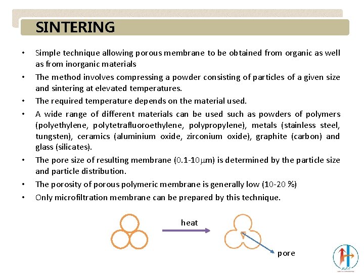 SINTERING • • Simple technique allowing porous membrane to be obtained from organic as