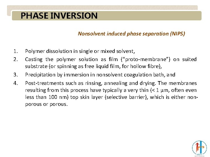 PHASE INVERSION Nonsolvent induced phase separation (NIPS) 1. 2. 3. 4. Polymer dissolution in