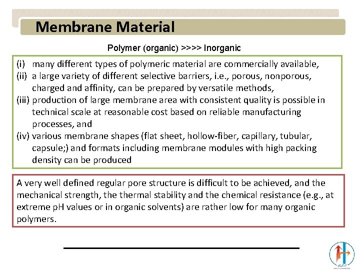 Membrane Material Polymer (organic) >>>> Inorganic (i) many different types of polymeric material are