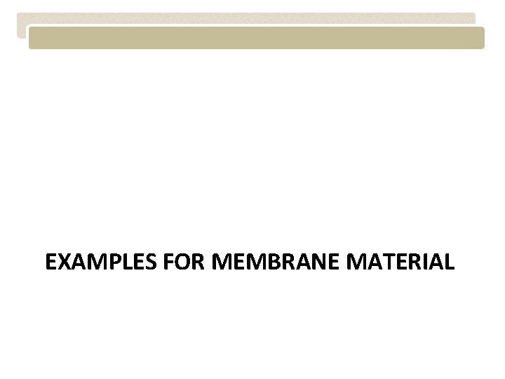 EXAMPLES FOR MEMBRANE MATERIAL 