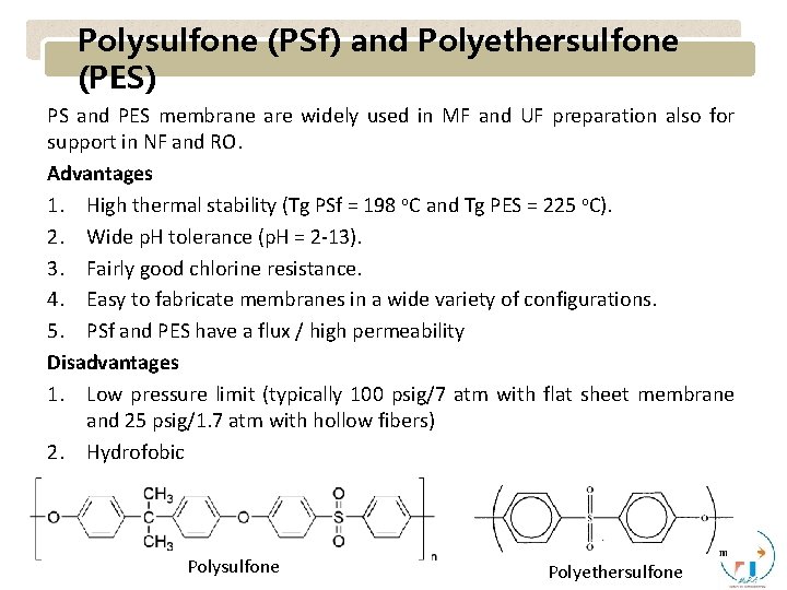 Polysulfone (PSf) and Polyethersulfone (PES) PS and PES membrane are widely used in MF