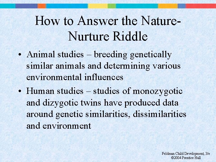 How to Answer the Nature. Nurture Riddle • Animal studies – breeding genetically similar