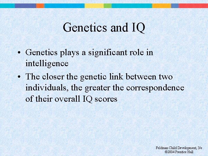 Genetics and IQ • Genetics plays a significant role in intelligence • The closer