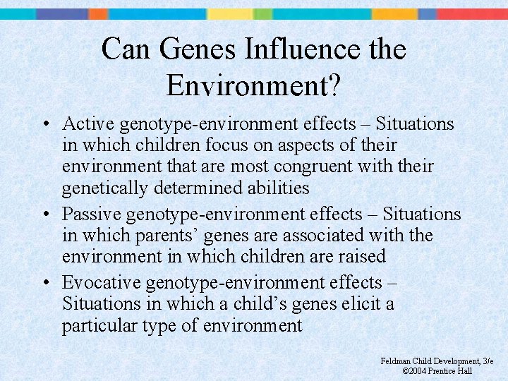 Can Genes Influence the Environment? • Active genotype-environment effects – Situations in which children