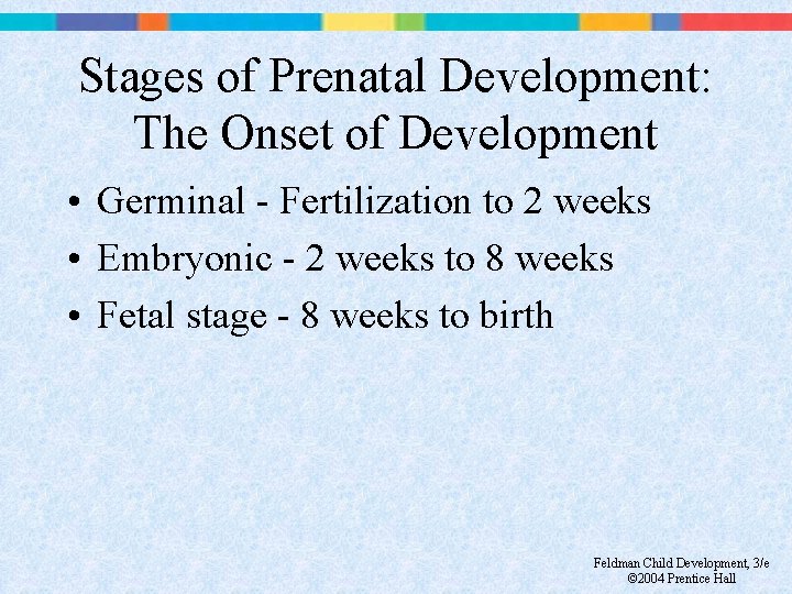 Stages of Prenatal Development: The Onset of Development • Germinal - Fertilization to 2