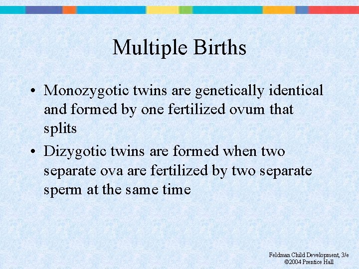 Multiple Births • Monozygotic twins are genetically identical and formed by one fertilized ovum