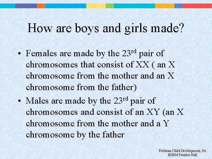 How are boys and girls made? • Females are made by the 23 rd