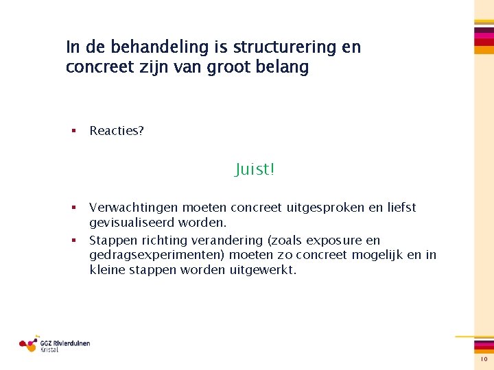 In de behandeling is structurering en concreet zijn van groot belang § Reacties? Juist!