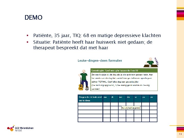 DEMO § § Patiënte, 35 jaar, TIQ: 68 en matige depressieve klachten Situatie: Patiënte