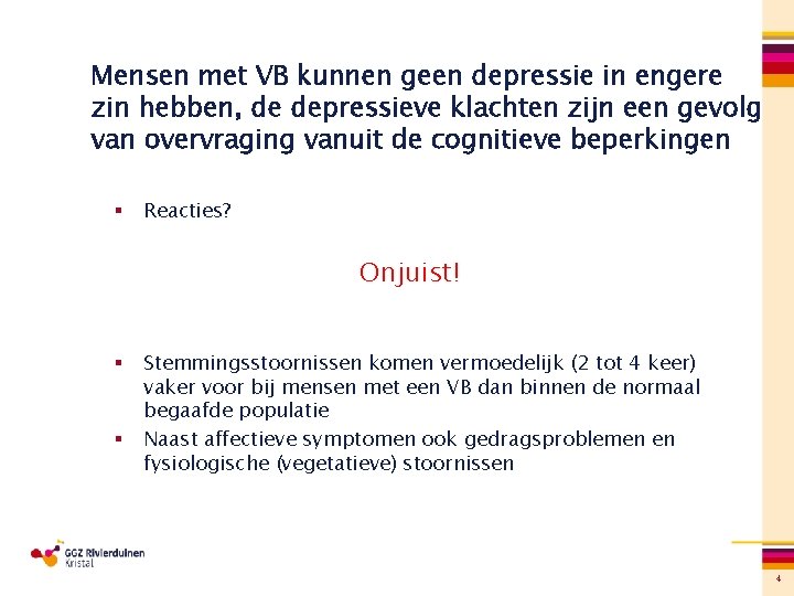 Mensen met VB kunnen geen depressie in engere zin hebben, de depressieve klachten zijn