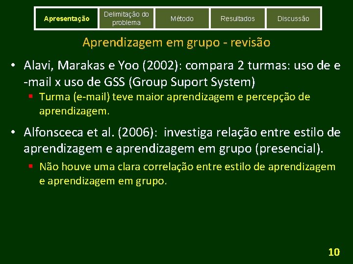 Apresentação Delimitação do problema Método Resultados Discussão Aprendizagem em grupo - revisão • Alavi,