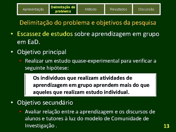 Apresentação Delimitação do problema Método Resultados Discussão Delimitação do problema e objetivos da pesquisa