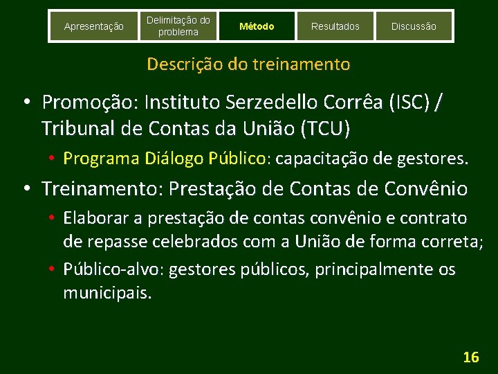 Apresentação Delimitação do problema Método Resultados Discussão Descrição do treinamento • Promoção: Instituto Serzedello