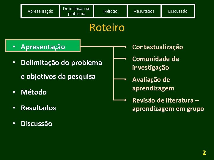 Apresentação Delimitação do problema Método Resultados Discussão Roteiro • Apresentação • Contextualização • Delimitação