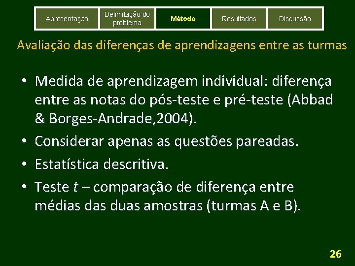 Apresentação Delimitação do problema Método Resultados Discussão Avaliação das diferenças de aprendizagens entre as