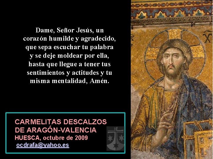 Dame, Señor Jesús, un corazón humilde y agradecido, que sepa escuchar tu palabra y