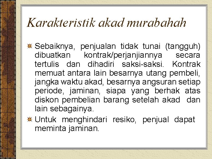 Karakteristik akad murabahah Sebaiknya, penjualan tidak tunai (tangguh) dibuatkan kontrak/perjanjiannya secara tertulis dan dihadiri