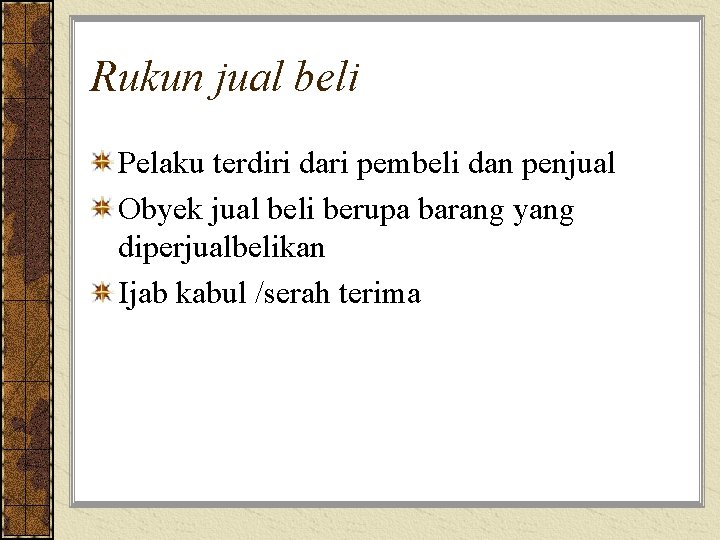 Rukun jual beli Pelaku terdiri dari pembeli dan penjual Obyek jual beli berupa barang