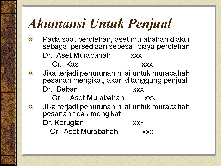 Akuntansi Untuk Penjual Pada saat perolehan, aset murabahah diakui sebagai persediaan sebesar biaya perolehan