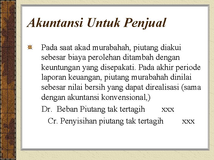 Akuntansi Untuk Penjual Pada saat akad murabahah, piutang diakui sebesar biaya perolehan ditambah dengan