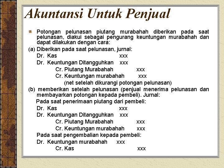 Akuntansi Untuk Penjual Potongan pelunasan piutang murabahah diberikan pada saat pelunasan, diakui sebagai pengurang
