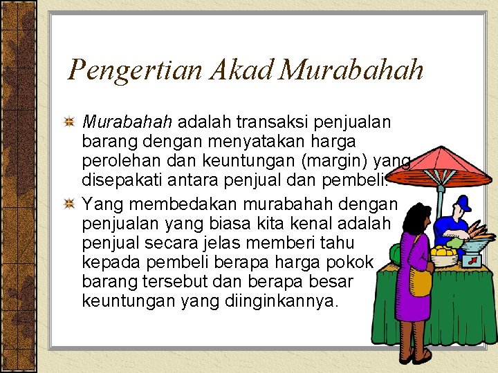 Pengertian Akad Murabahah adalah transaksi penjualan barang dengan menyatakan harga perolehan dan keuntungan (margin)