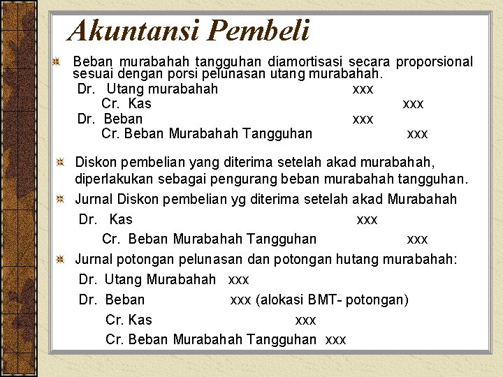 Akuntansi Pembeli Beban murabahah tangguhan diamortisasi secara proporsional sesuai dengan porsi pelunasan utang murabahah.