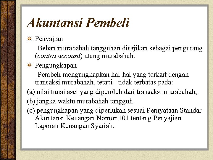 Akuntansi Pembeli Penyajian Beban murabahah tangguhan disajikan sebagai pengurang (contra account) utang murabahah. Pengungkapan