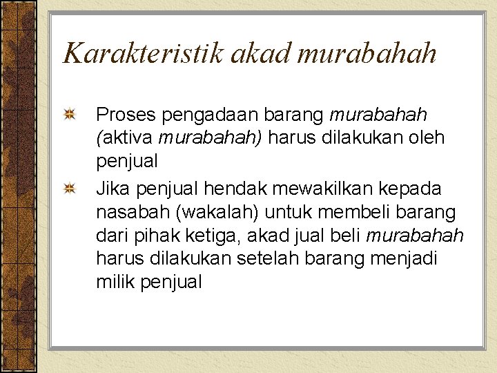 Karakteristik akad murabahah Proses pengadaan barang murabahah (aktiva murabahah) harus dilakukan oleh penjual Jika