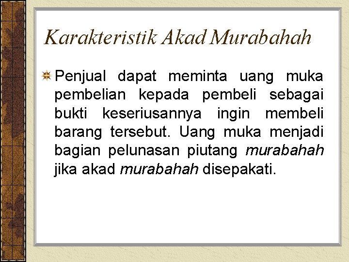 Karakteristik Akad Murabahah Penjual dapat meminta uang muka pembelian kepada pembeli sebagai bukti keseriusannya