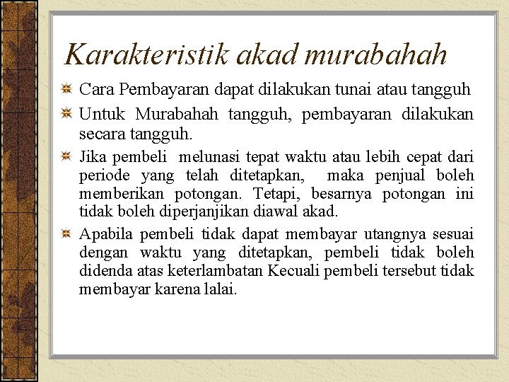 Karakteristik akad murabahah Cara Pembayaran dapat dilakukan tunai atau tangguh Untuk Murabahah tangguh, pembayaran