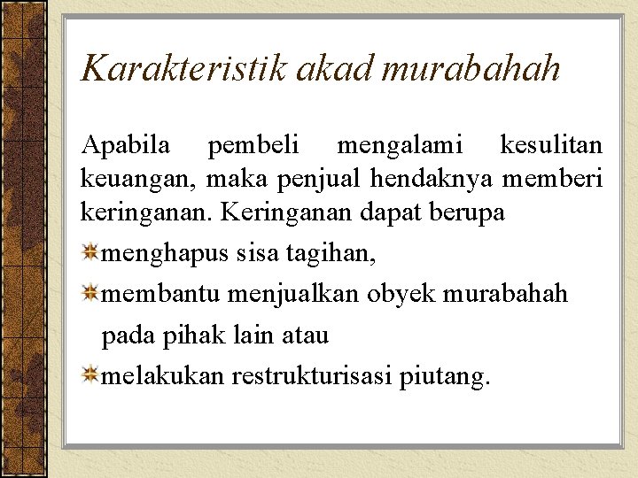 Karakteristik akad murabahah Apabila pembeli mengalami kesulitan keuangan, maka penjual hendaknya memberi keringanan. Keringanan