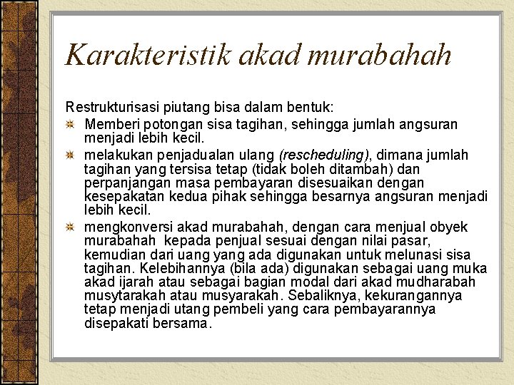 Karakteristik akad murabahah Restrukturisasi piutang bisa dalam bentuk: Memberi potongan sisa tagihan, sehingga jumlah