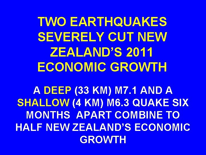 TWO EARTHQUAKES SEVERELY CUT NEW ZEALAND’S 2011 ECONOMIC GROWTH A DEEP (33 KM) M